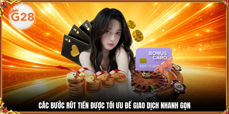 Các bước rút tiền được tối ưu để giao dịch nhanh gọn