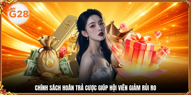 Chính sách hoàn trả cược giúp hội viên giảm rủi ro